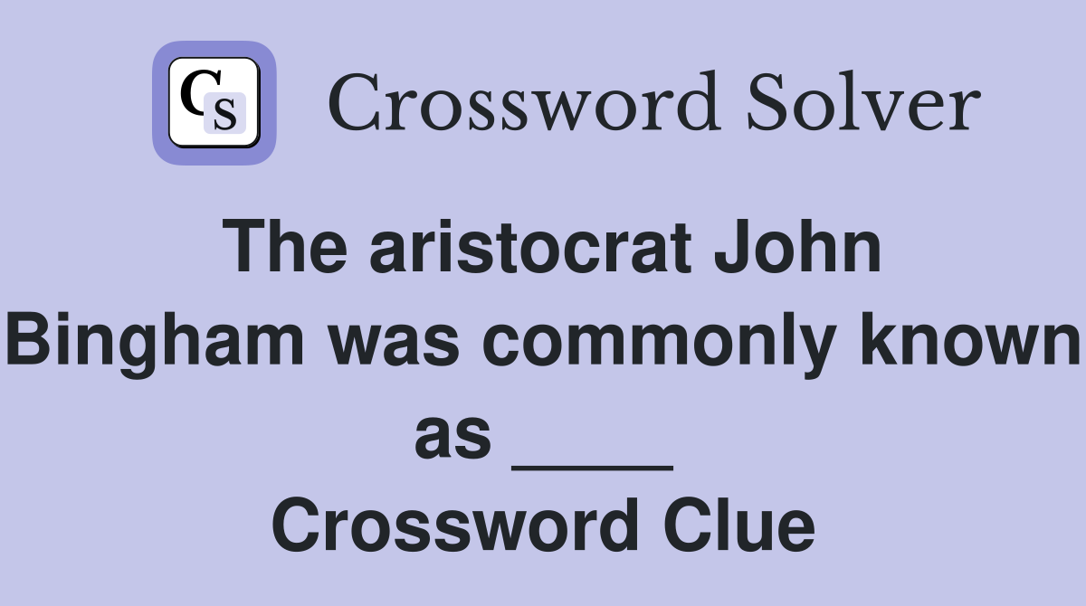 The aristocrat John Bingham was commonly known as ____ Crossword Clue