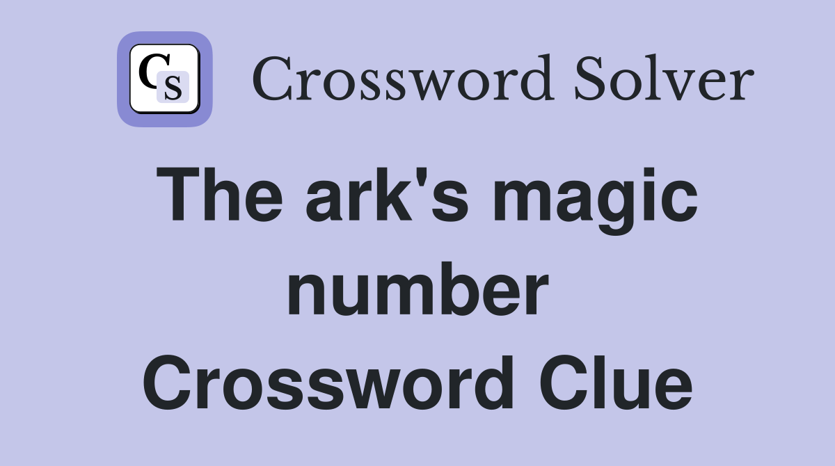 The ark's magic number Crossword Clue