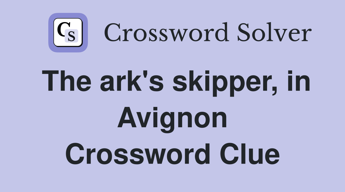 The ark's skipper, in Avignon Crossword Clue