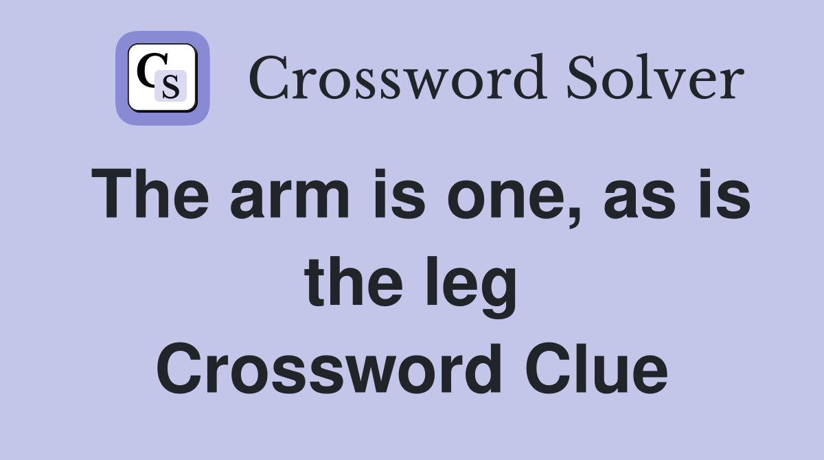 The arm is one, as is the leg Crossword Clue