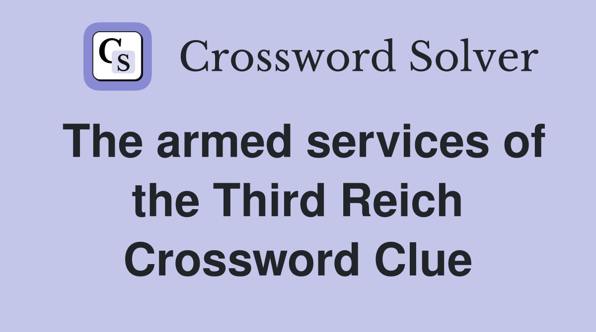 The armed services of the Third Reich Crossword Clue