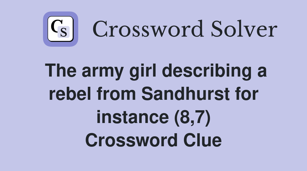 The army girl describing a rebel from Sandhurst for instance (8,7) Crossword Clue