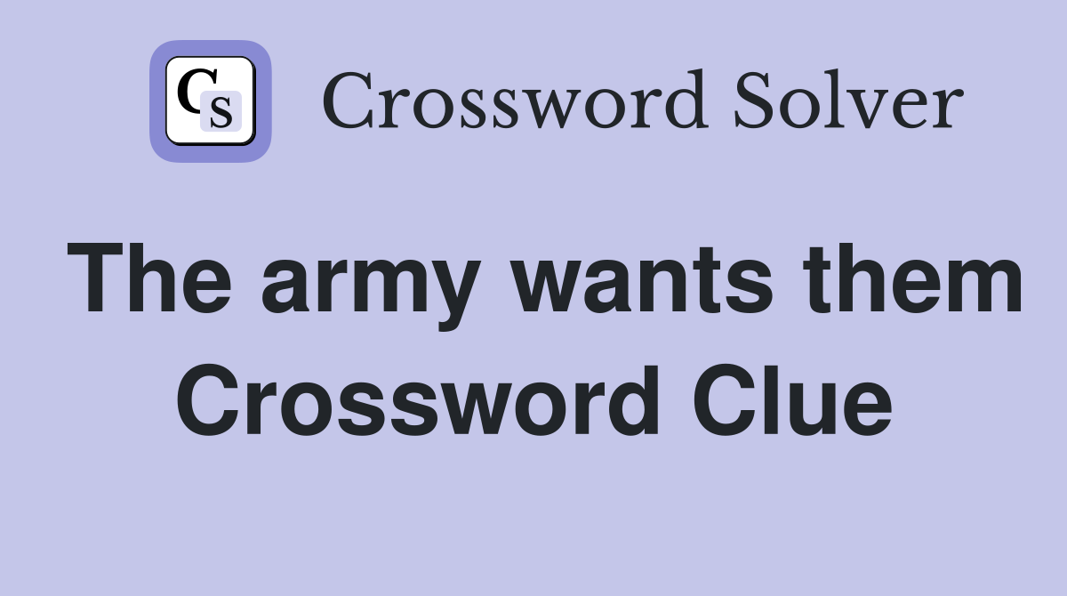 The army wants them Crossword Clue