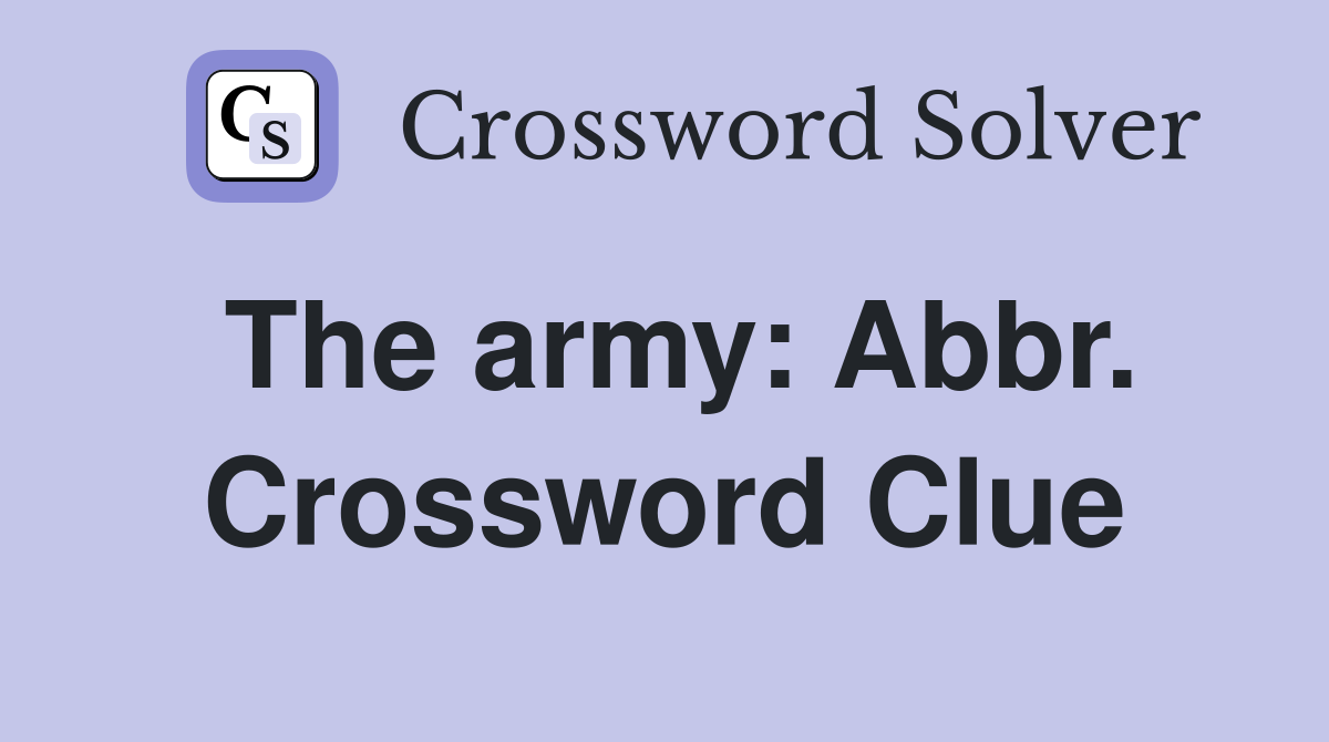 The army: Abbr. Crossword Clue