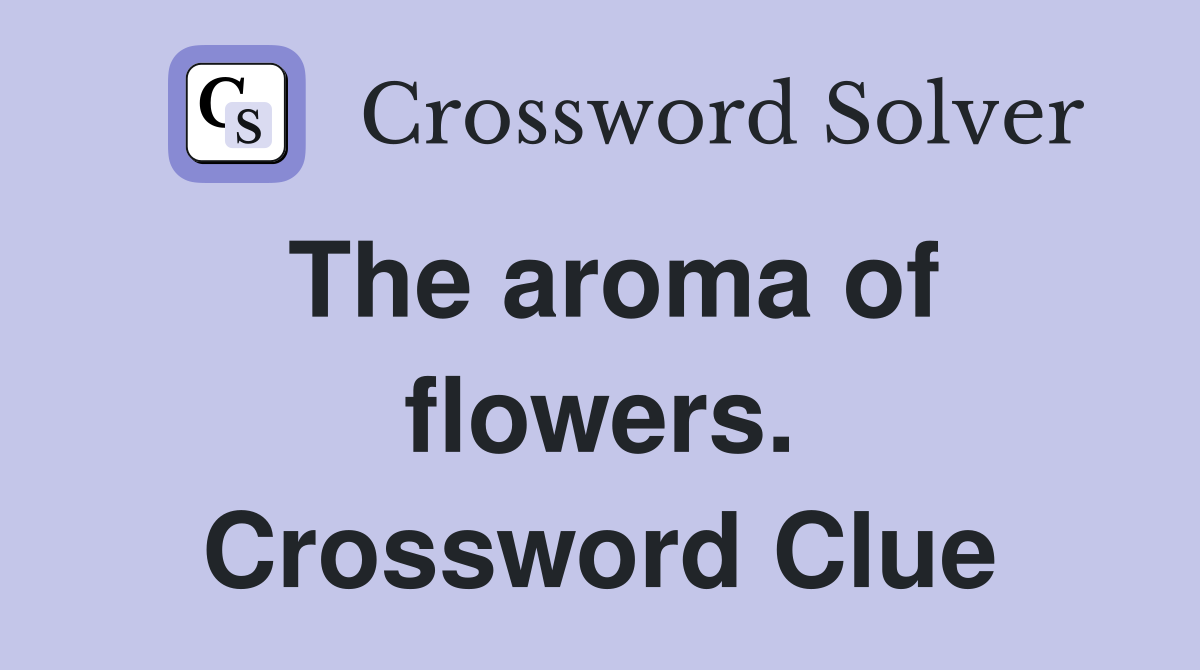 The aroma of flowers. Crossword Clue