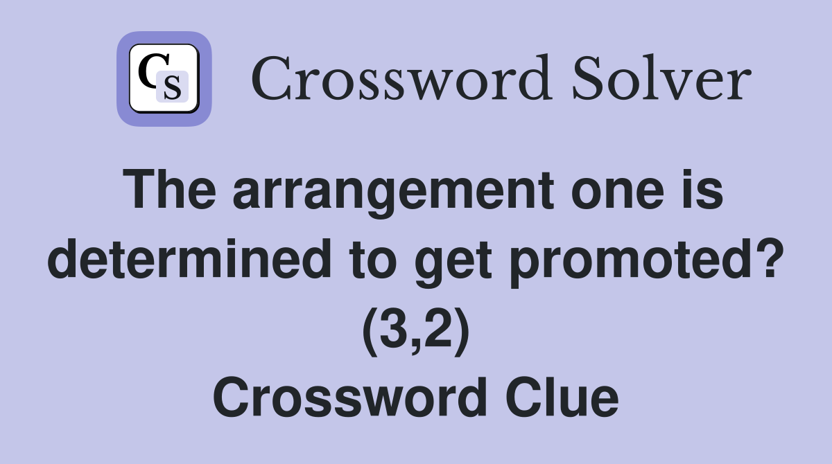 The arrangement one is determined to get promoted? (3,2) Crossword Clue