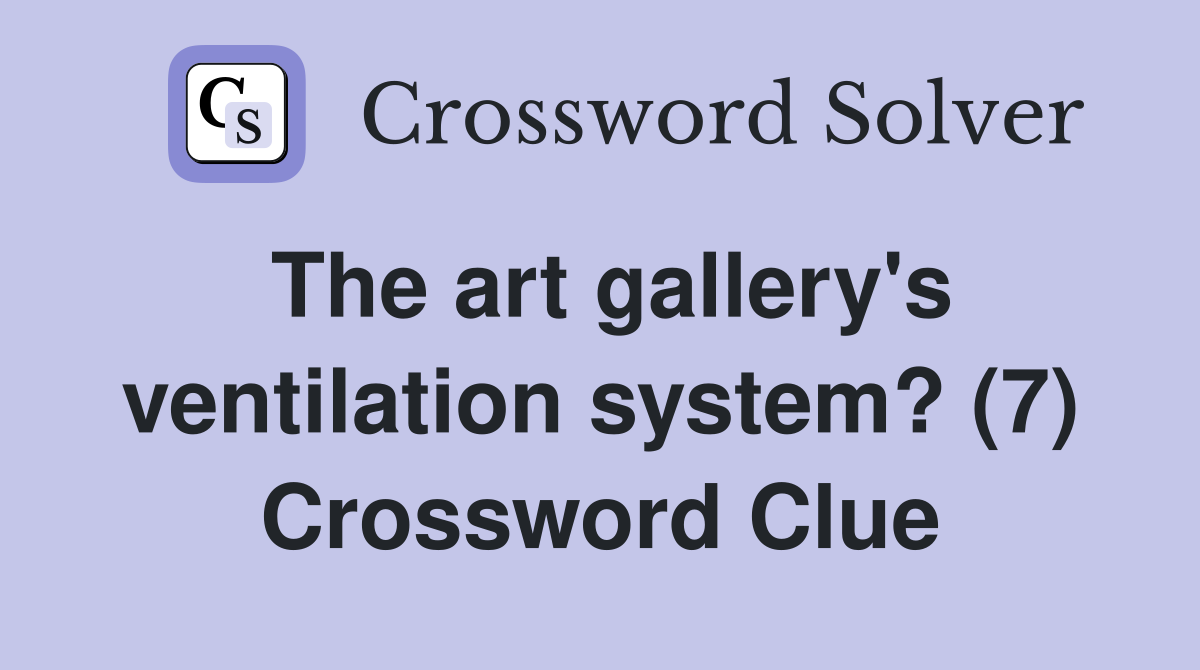 The art gallery's ventilation system? (7) Crossword Clue