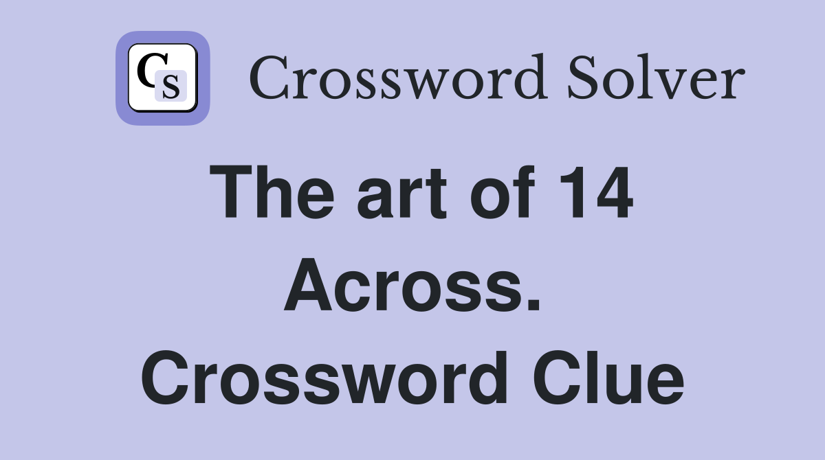 The art of 14 Across. Crossword Clue