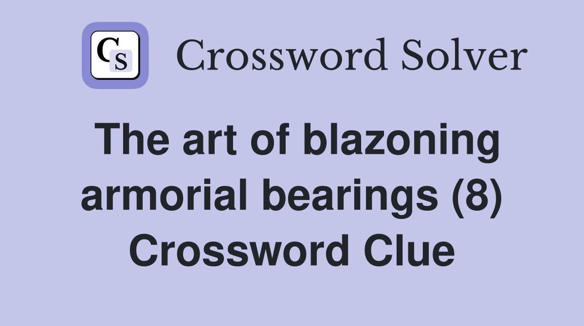 The art of blazoning armorial bearings (8) Crossword Clue