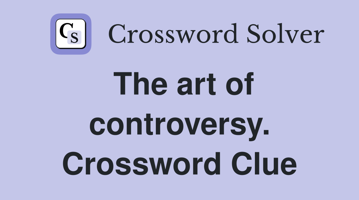 The art of controversy. Crossword Clue