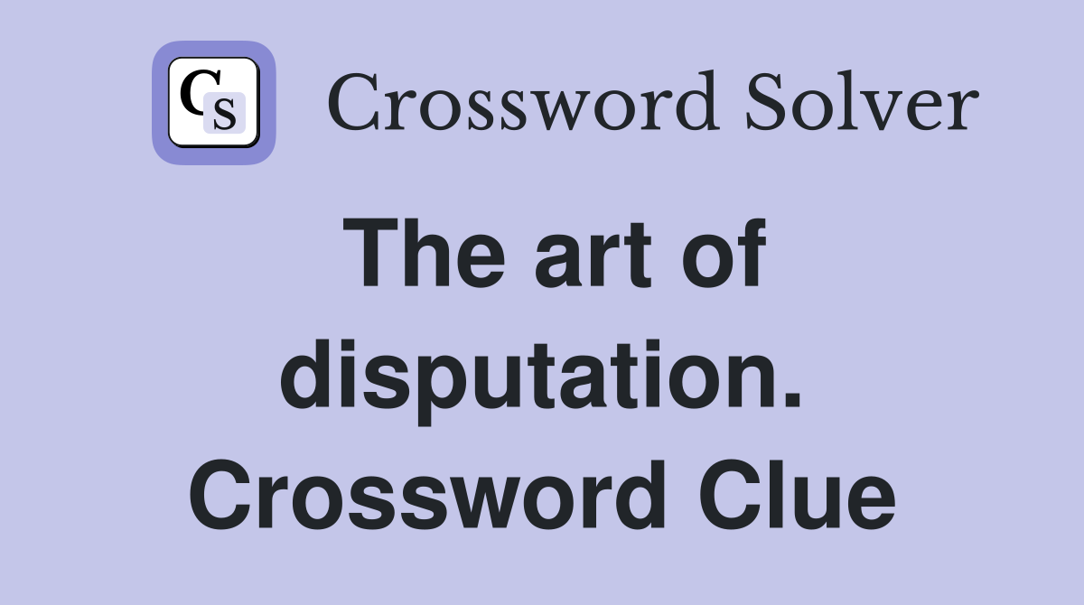 The art of disputation. Crossword Clue