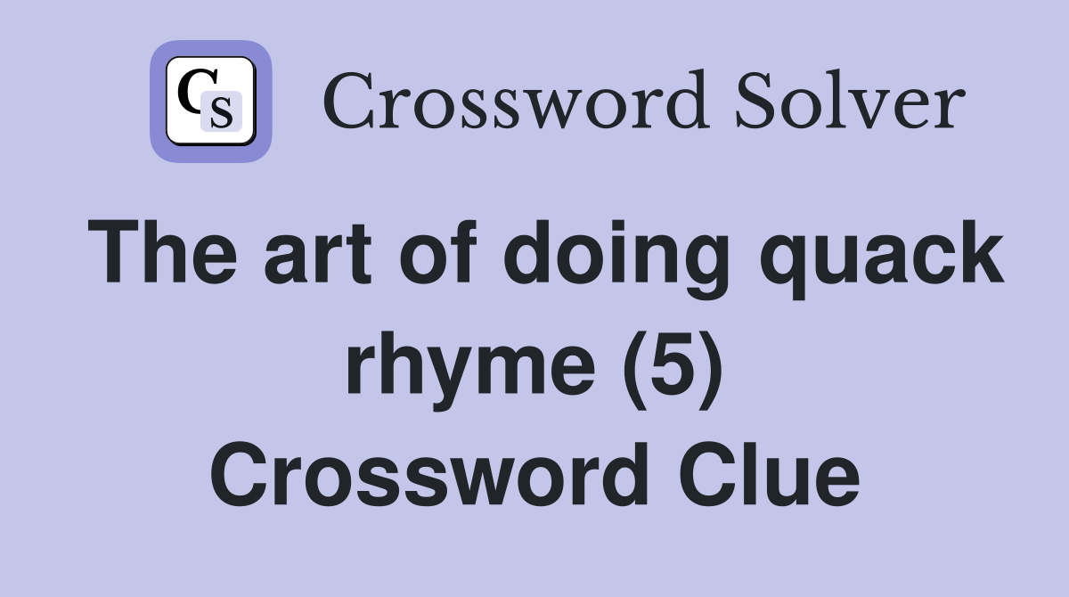 The art of doing quack rhyme (5) Crossword Clue
