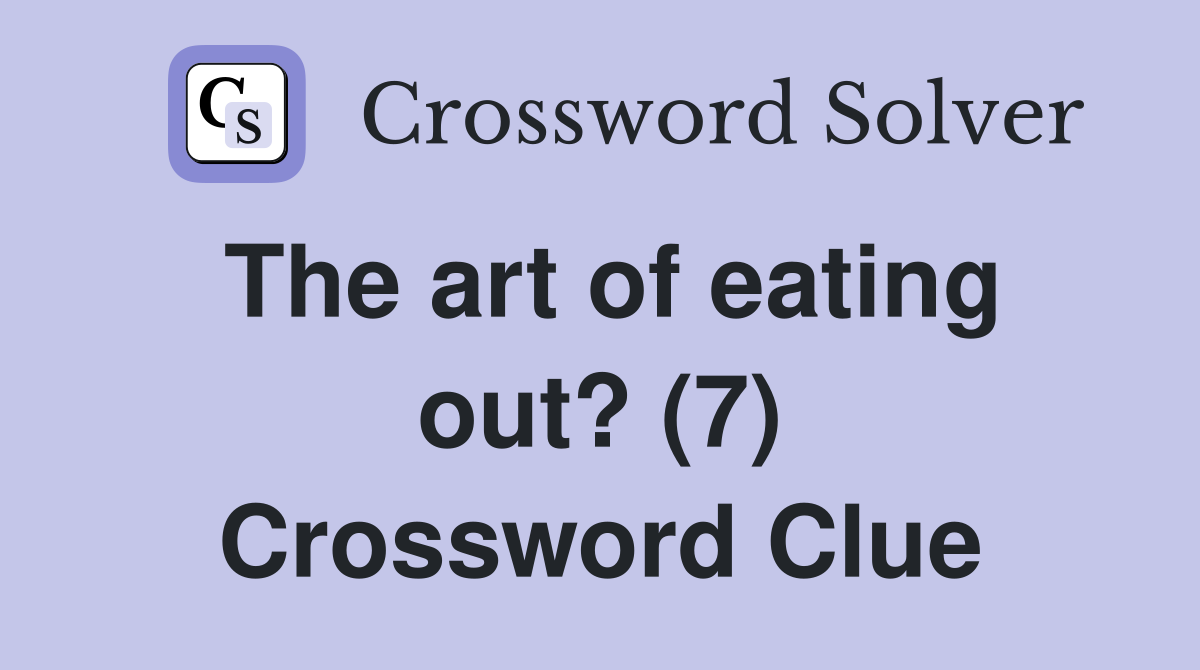 The art of eating out? (7) Crossword Clue