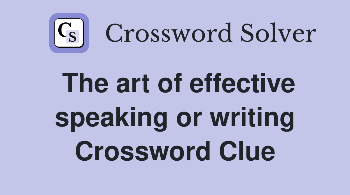 The art of effective speaking or writing Crossword Clue