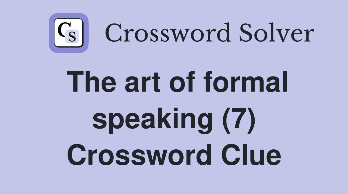 The art of formal speaking (7) Crossword Clue