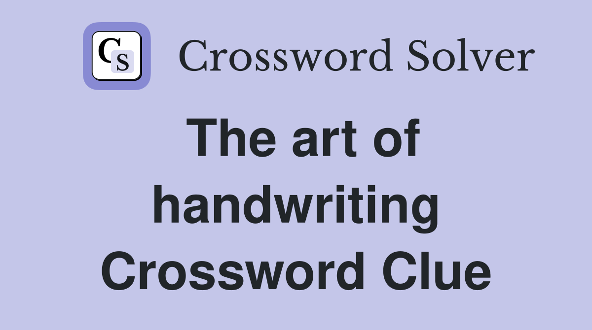 The art of handwriting Crossword Clue