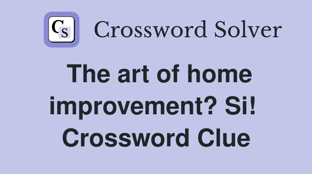 The art of home improvement? Si!  Crossword Clue