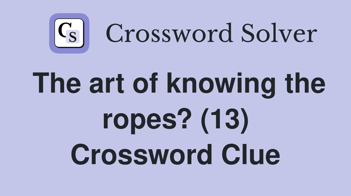 The art of knowing the ropes? (13) Crossword Clue