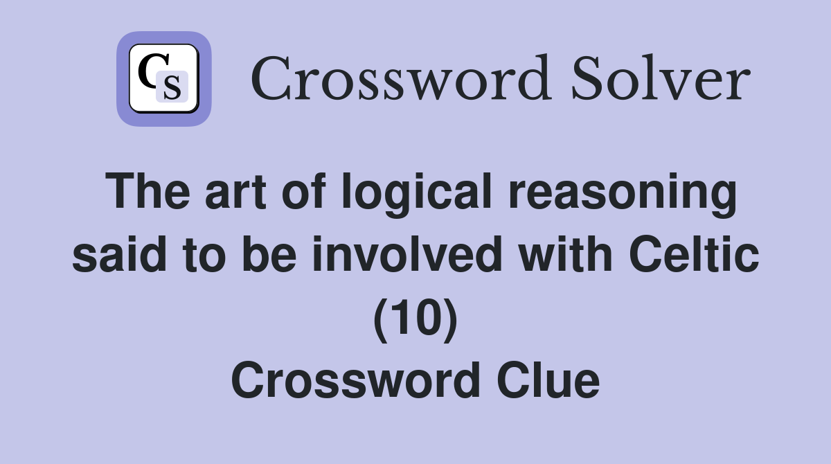 The art of logical reasoning said to be involved with Celtic (10) Crossword Clue