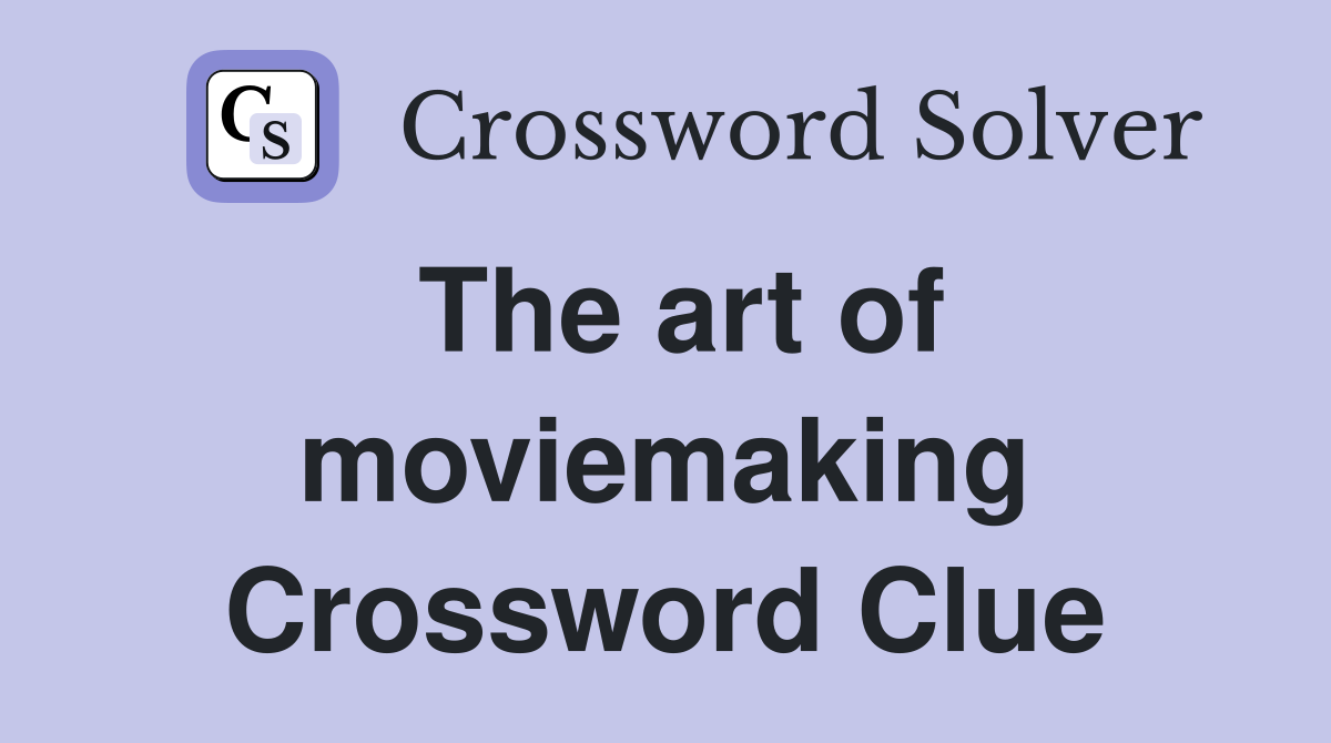 The art of moviemaking Crossword Clue