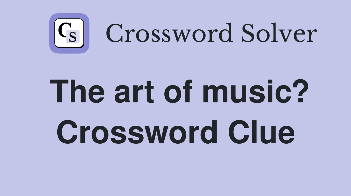 The art of music? Crossword Clue