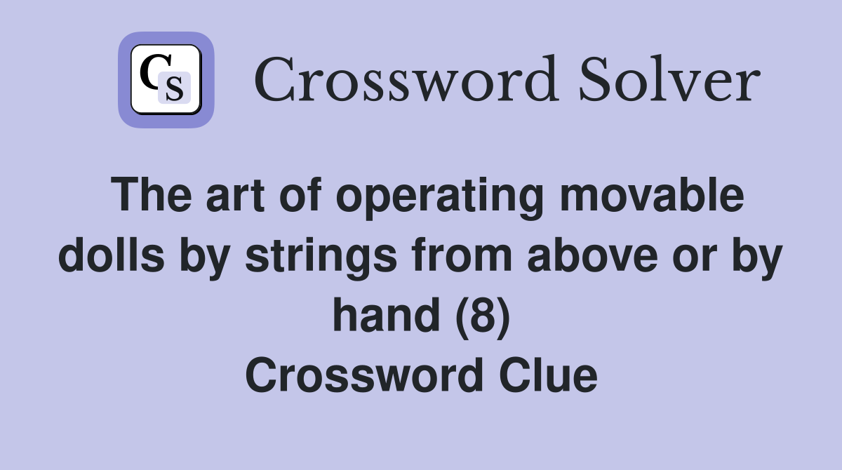 The art of operating movable dolls by strings from above or by hand (8) Crossword Clue