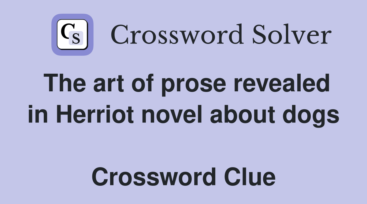 The art of prose revealed in Herriot novel about dogs  Crossword Clue