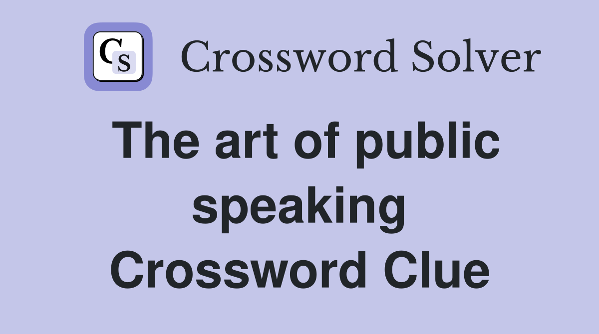 The art of public speaking Crossword Clue