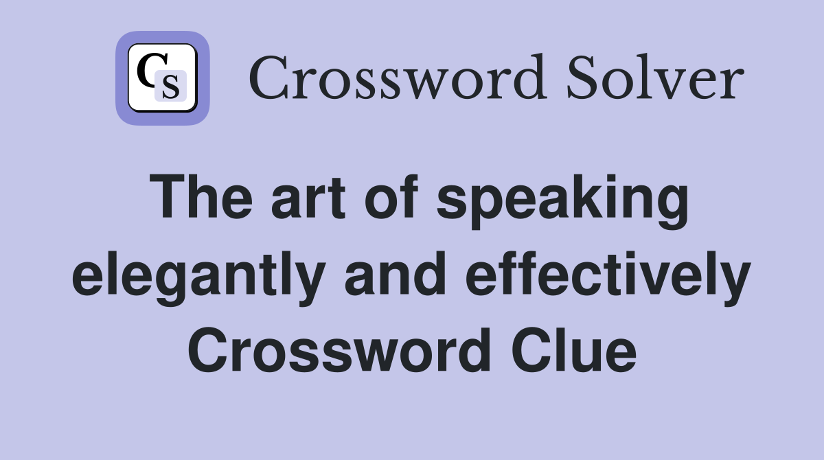 The art of speaking elegantly and effectively Crossword Clue