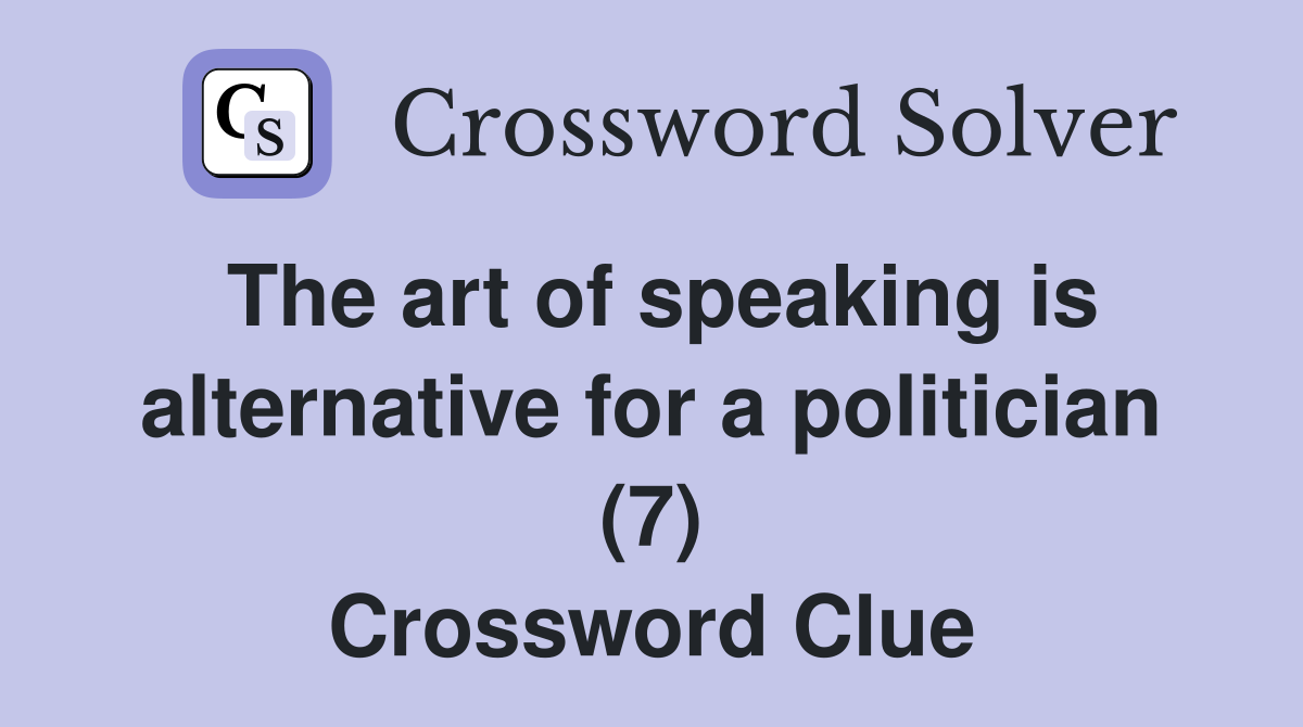 The art of speaking is alternative for a politician (7) Crossword Clue