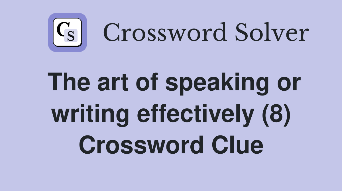 The art of speaking or writing effectively (8) Crossword Clue