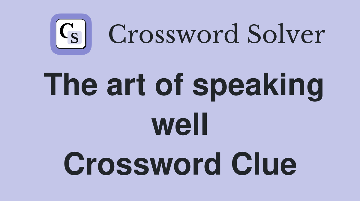 The art of speaking well Crossword Clue