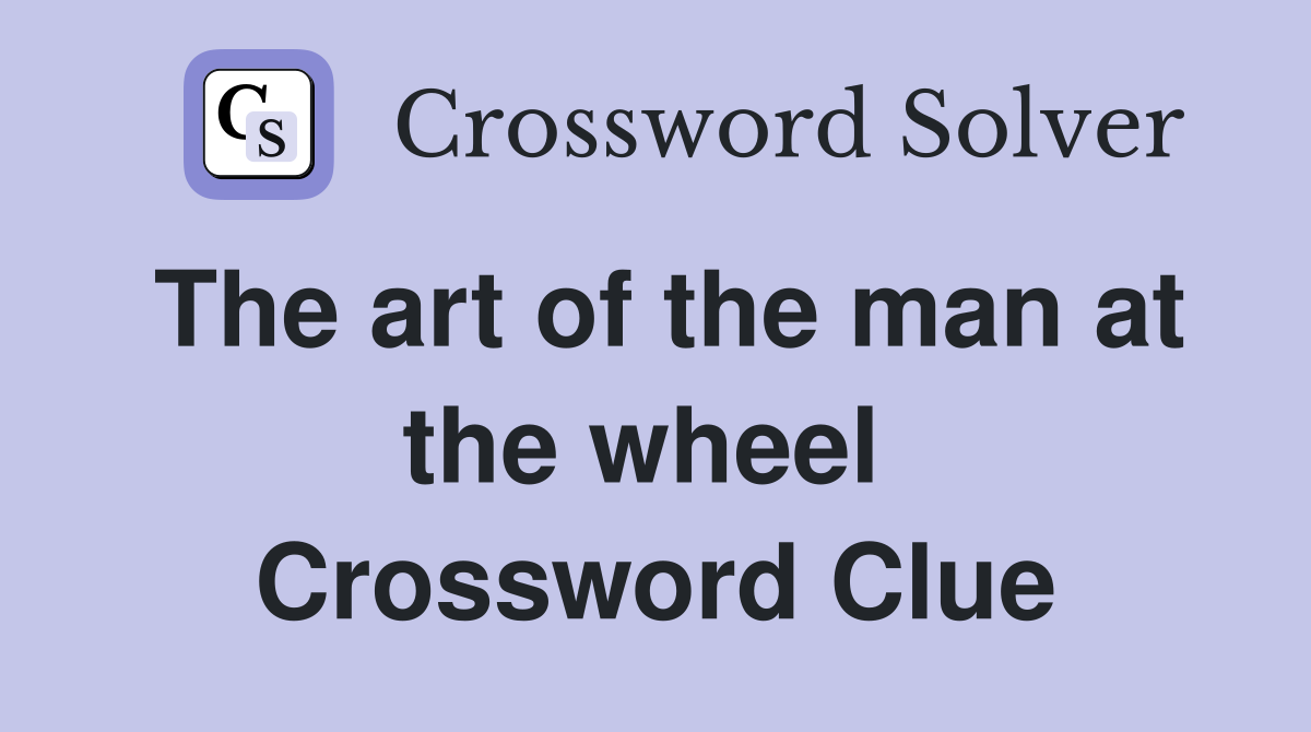 The art of the man at the wheel  Crossword Clue