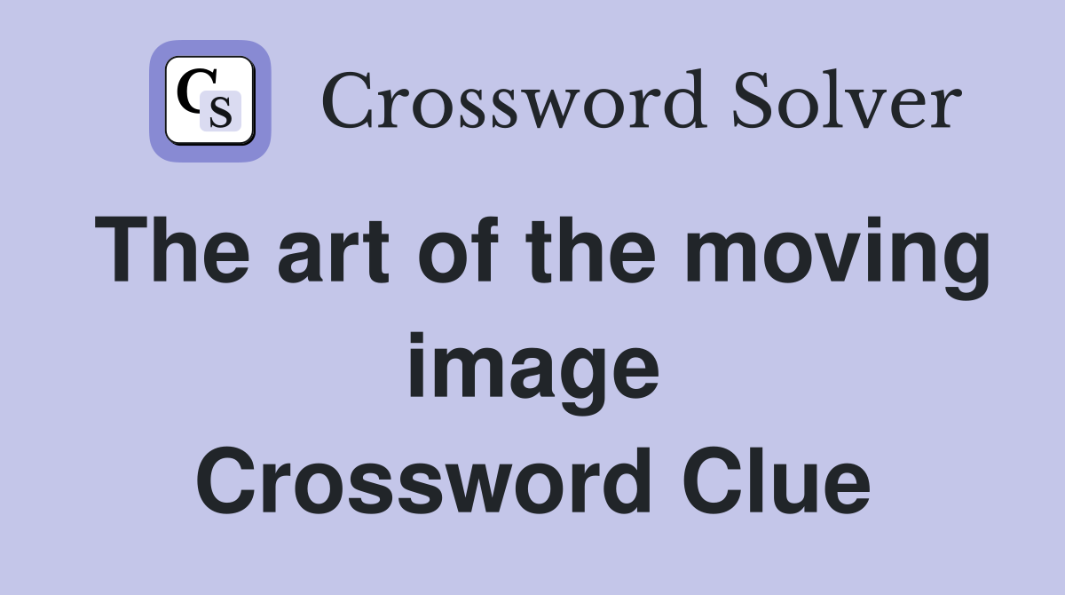 The art of the moving image Crossword Clue