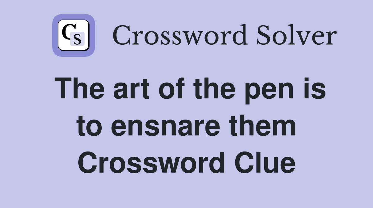 The art of the pen is to ensnare them Crossword Clue