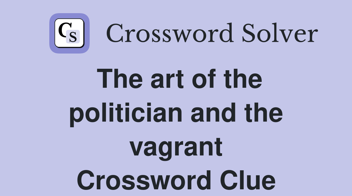 The art of the politician and the vagrant Crossword Clue