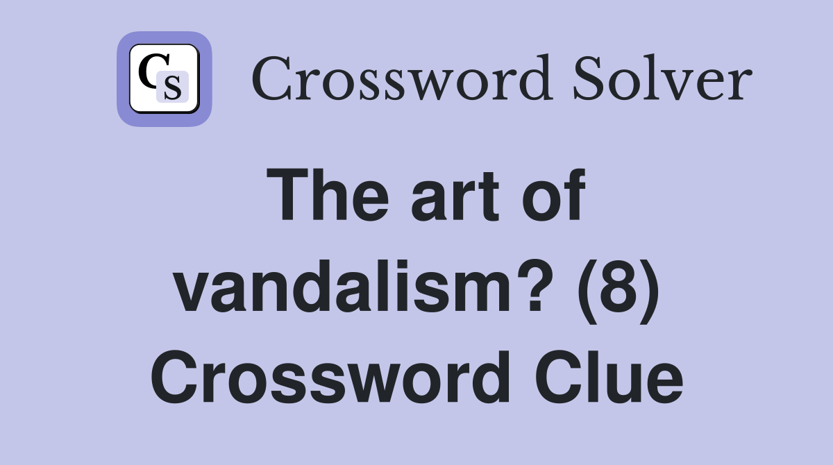 The art of vandalism? (8) Crossword Clue