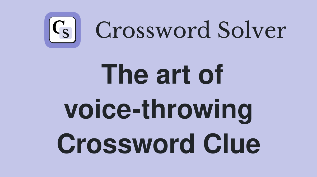 The art of voice-throwing Crossword Clue