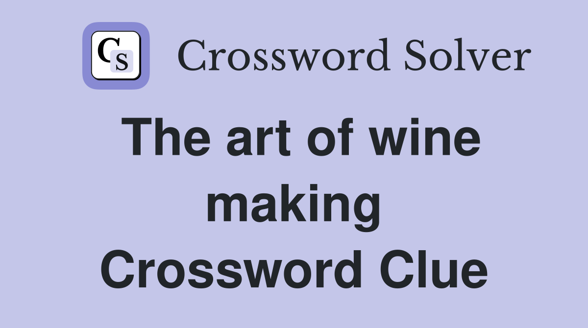 The art of wine making Crossword Clue