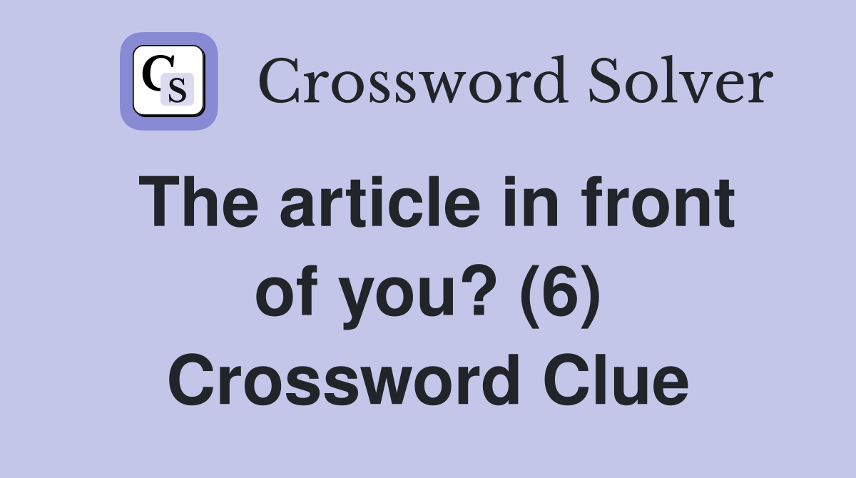 The article in front of you? (6) Crossword Clue
