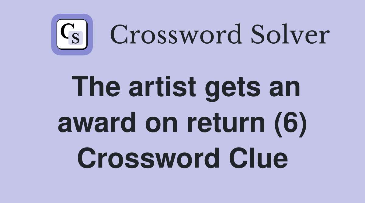 The artist gets an award on return (6) Crossword Clue