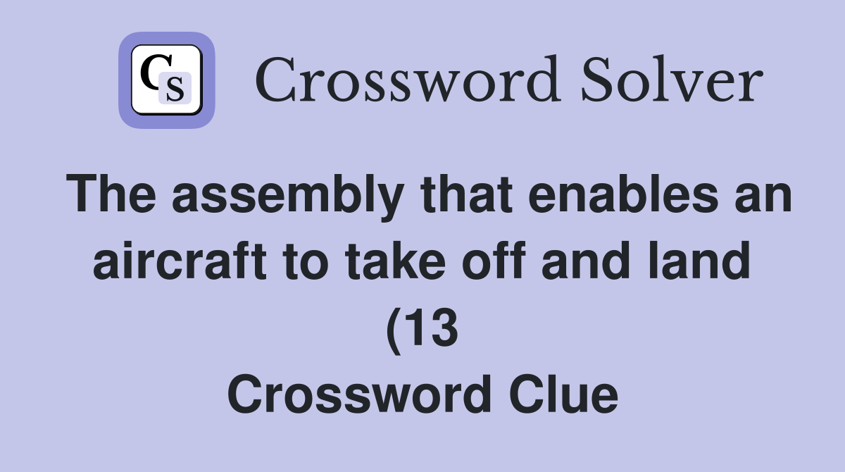The assembly that enables an aircraft to take off and land (13 The assembly that enables an aircraft to take off and land (13