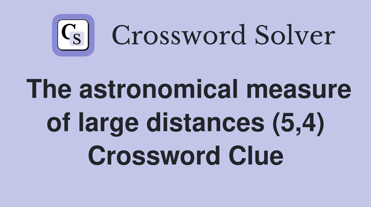 The astronomical measure of large distances (5,4) Crossword Clue