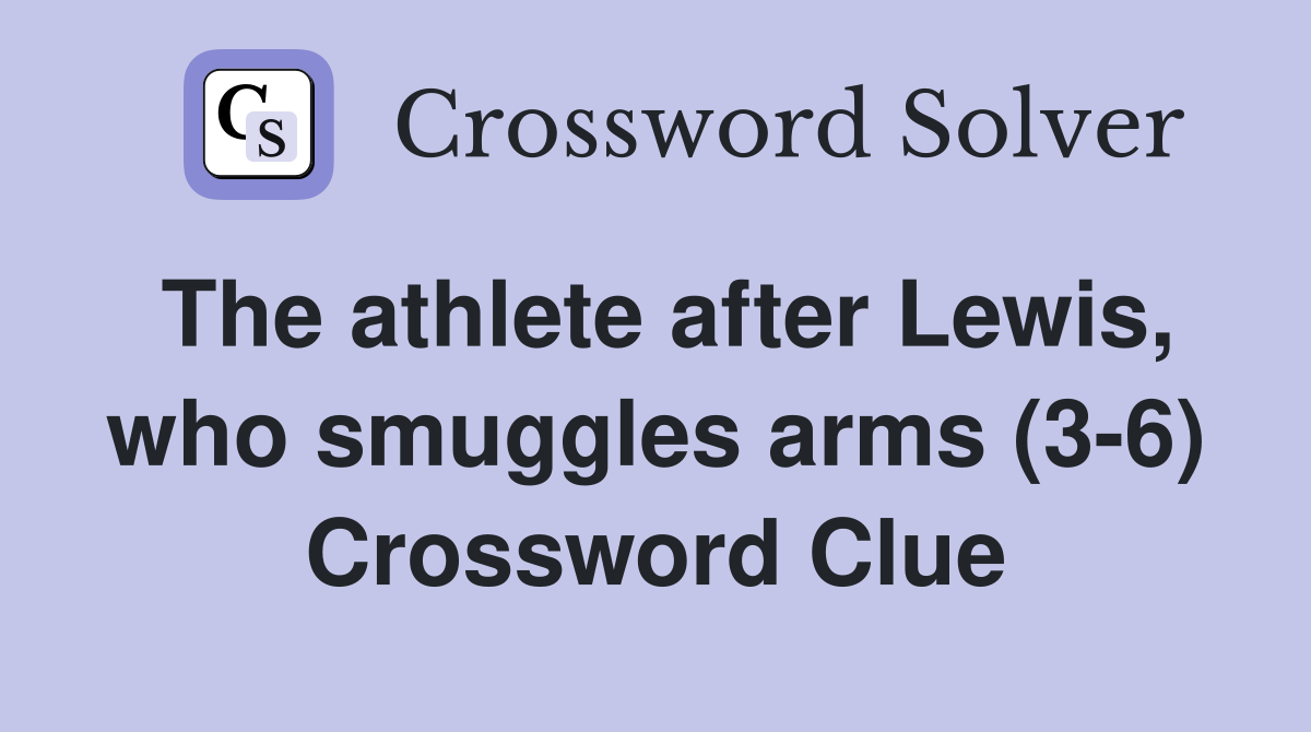 The athlete after Lewis, who smuggles arms (3-6) Crossword Clue