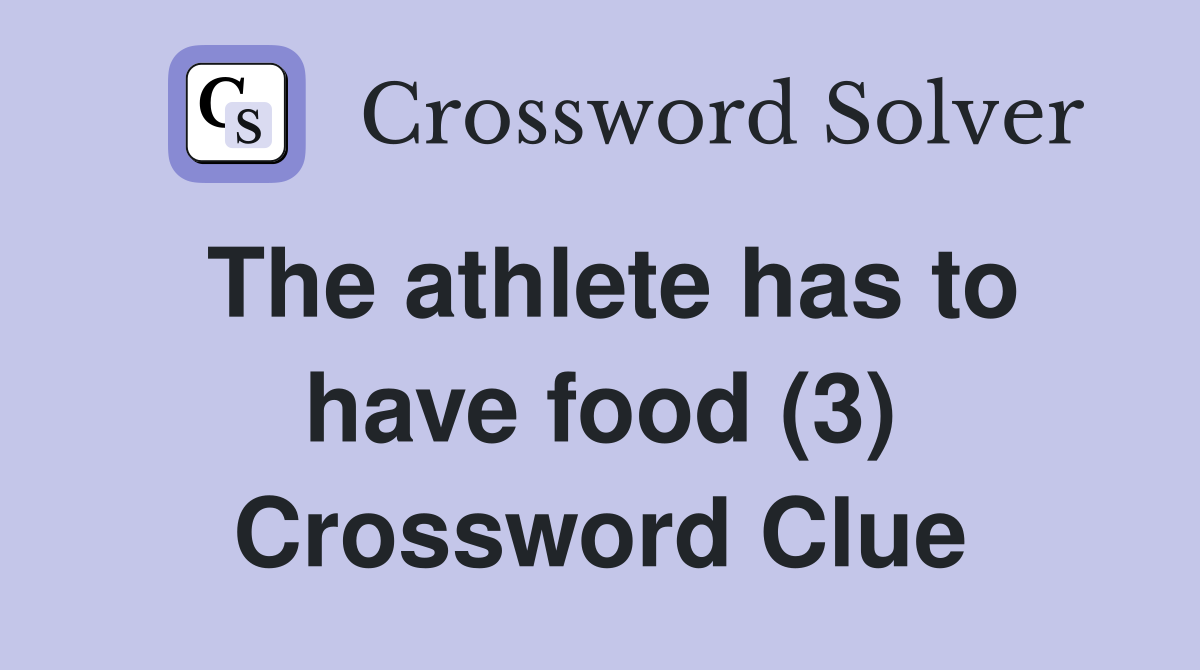 The athlete has to have food (3) Crossword Clue