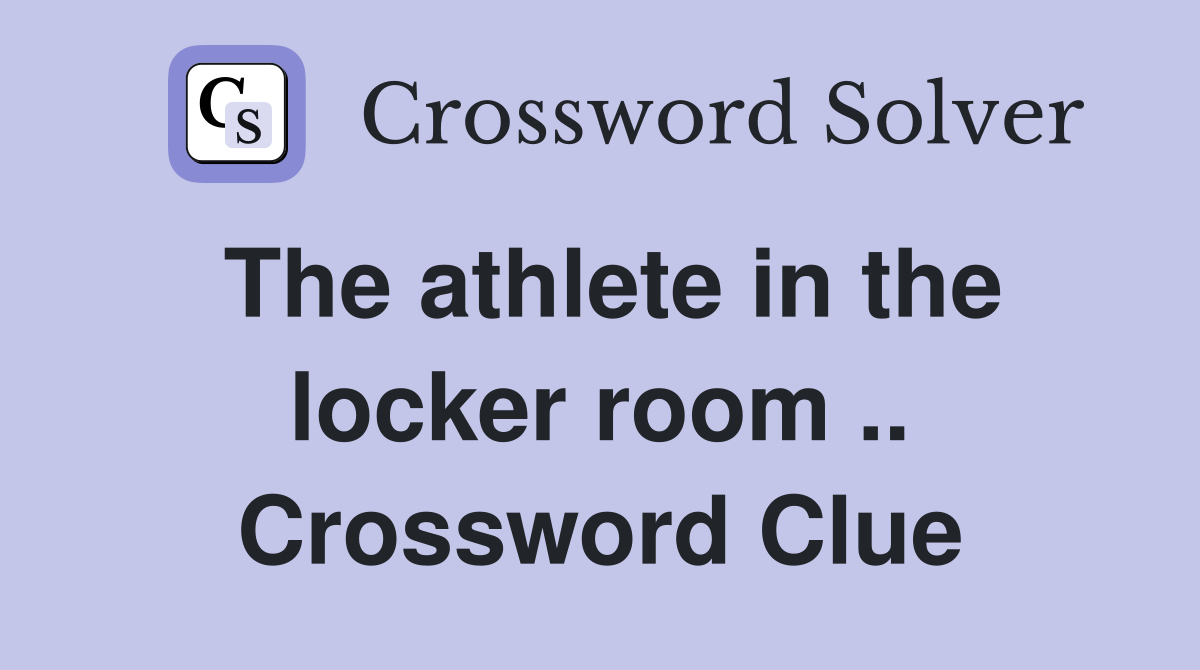 The athlete in the locker room .. Crossword Clue