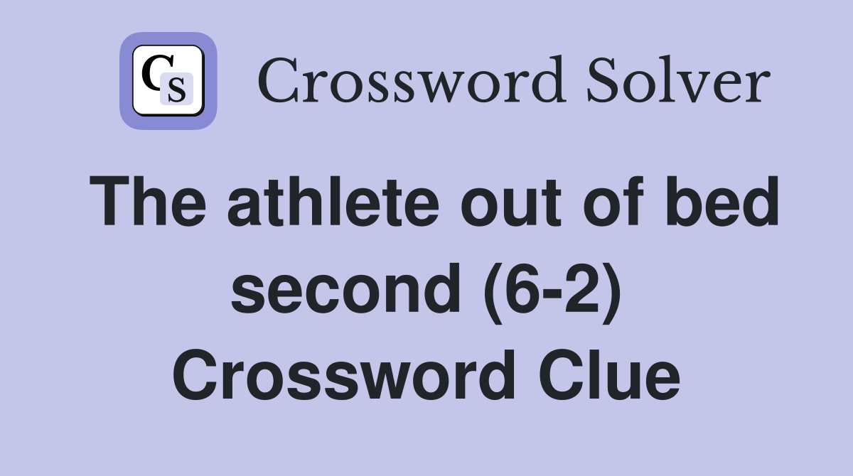 The athlete out of bed second (6-2) Crossword Clue