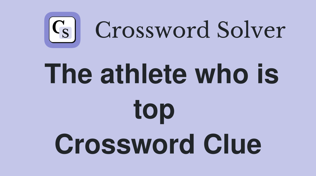 The athlete who is top  Crossword Clue