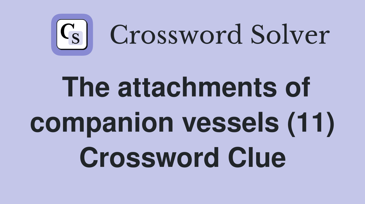 The attachments of companion vessels (11) Crossword Clue