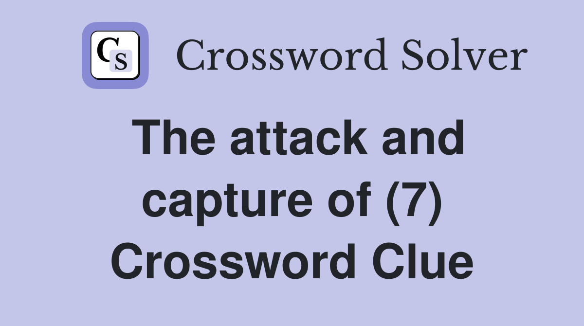 The attack and capture of (7) Crossword Clue